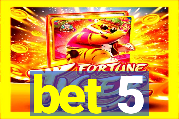 bet 5
